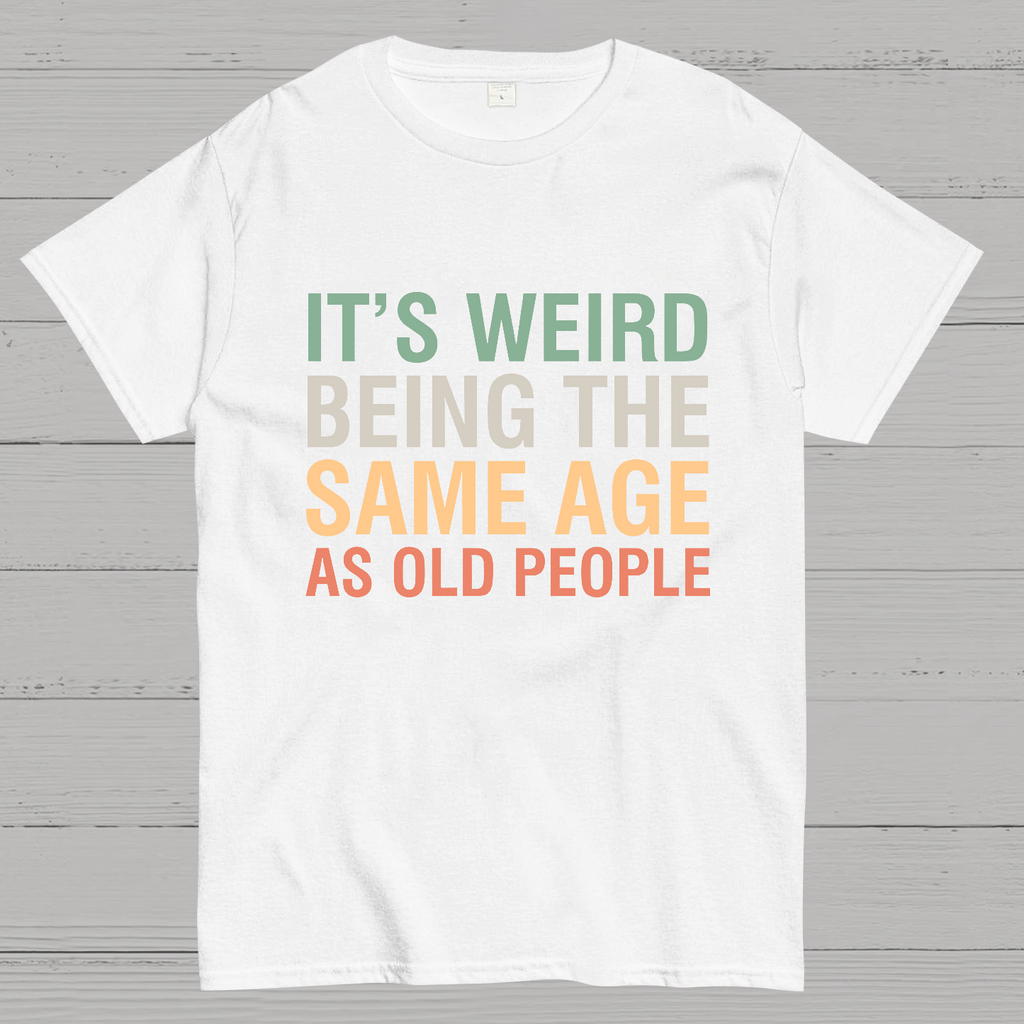 Same Age As Old People y T-Shirt