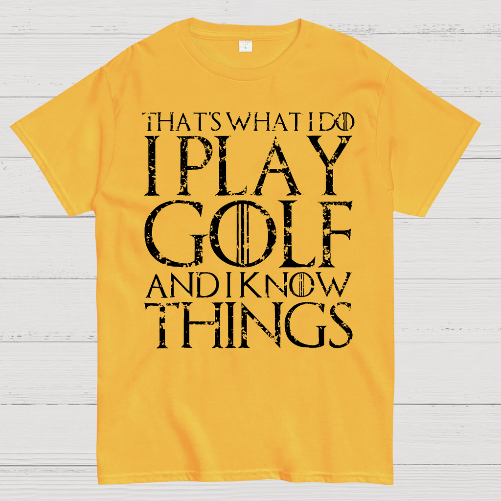 That's What I Do I Play Golf And I Know Things  T-Shirt