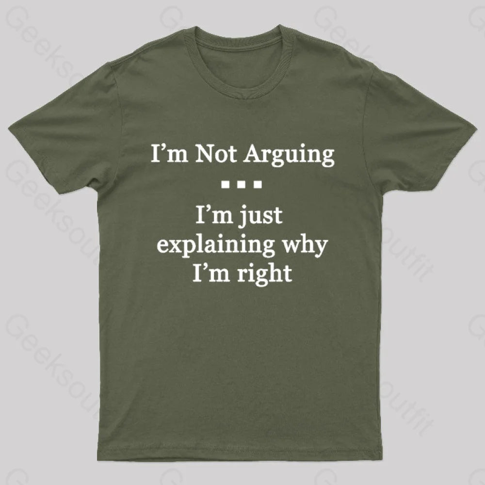I'm Not Arguing I'm Just Explaining Why I'm Right  T-Shirt