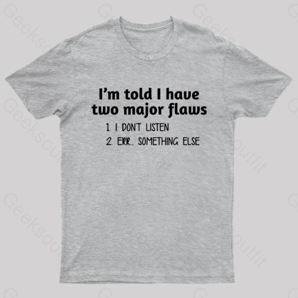 I'm Told I Have Two Major Flaws  T-Shirt