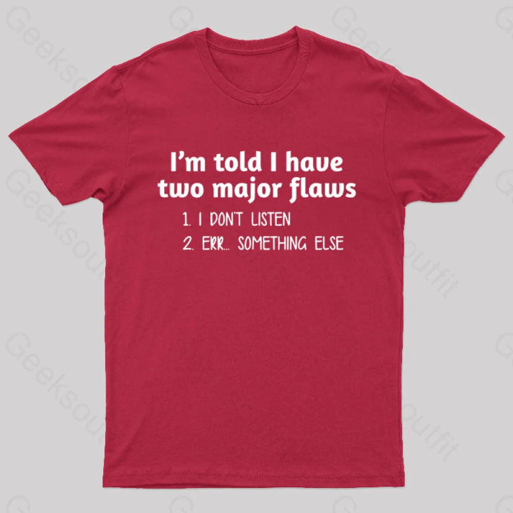 I'm Told I Have Two Major Flaws  T-Shirt