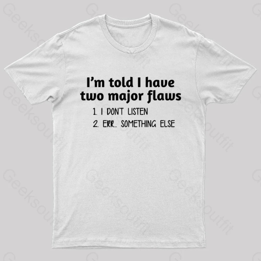 I'm Told I Have Two Major Flaws  T-Shirt