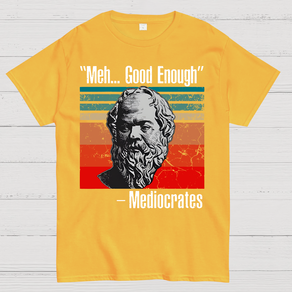 Meh Good Enough Mediocrates  T-Shirt