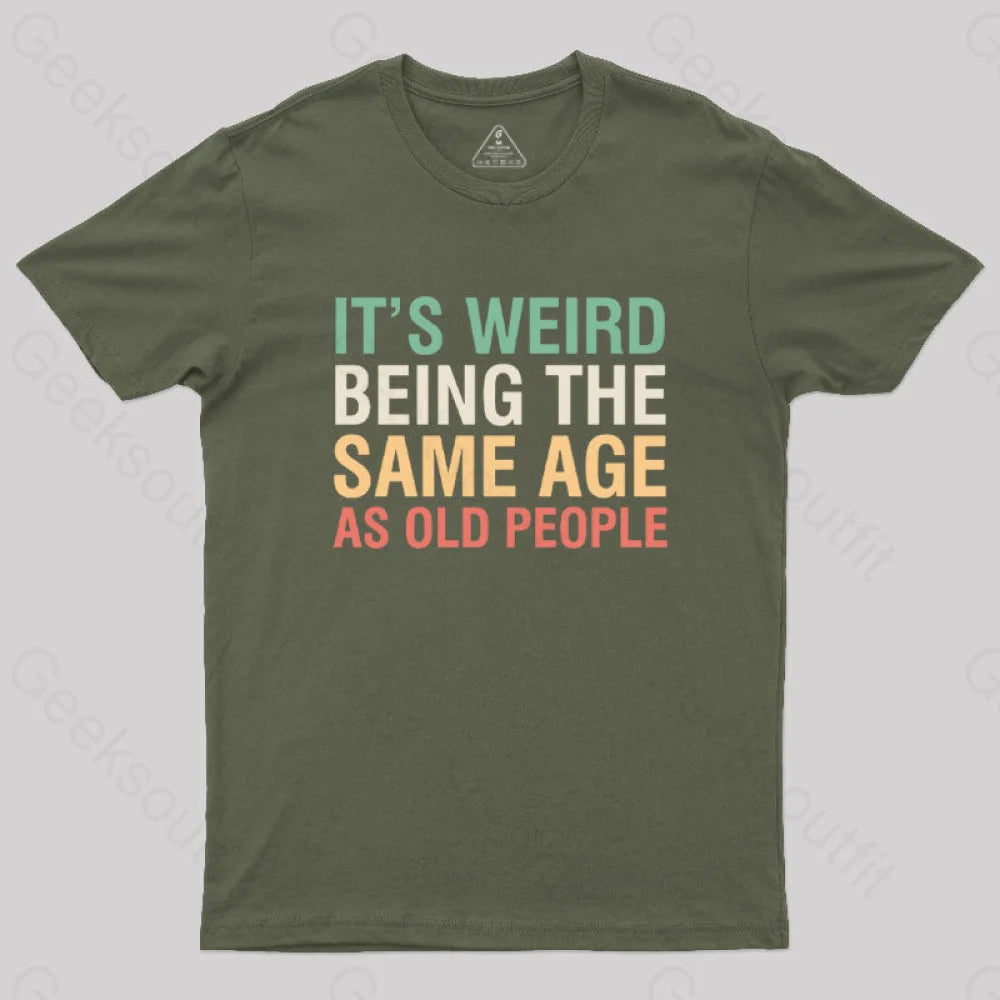 It's Weird Being The Same Age As Old People  T-Shirt