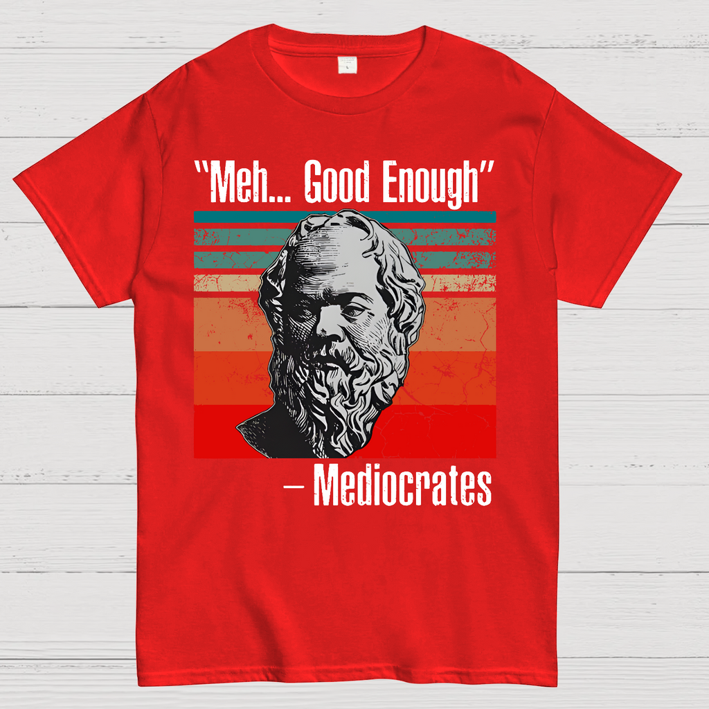 Meh Good Enough Mediocrates  T-Shirt