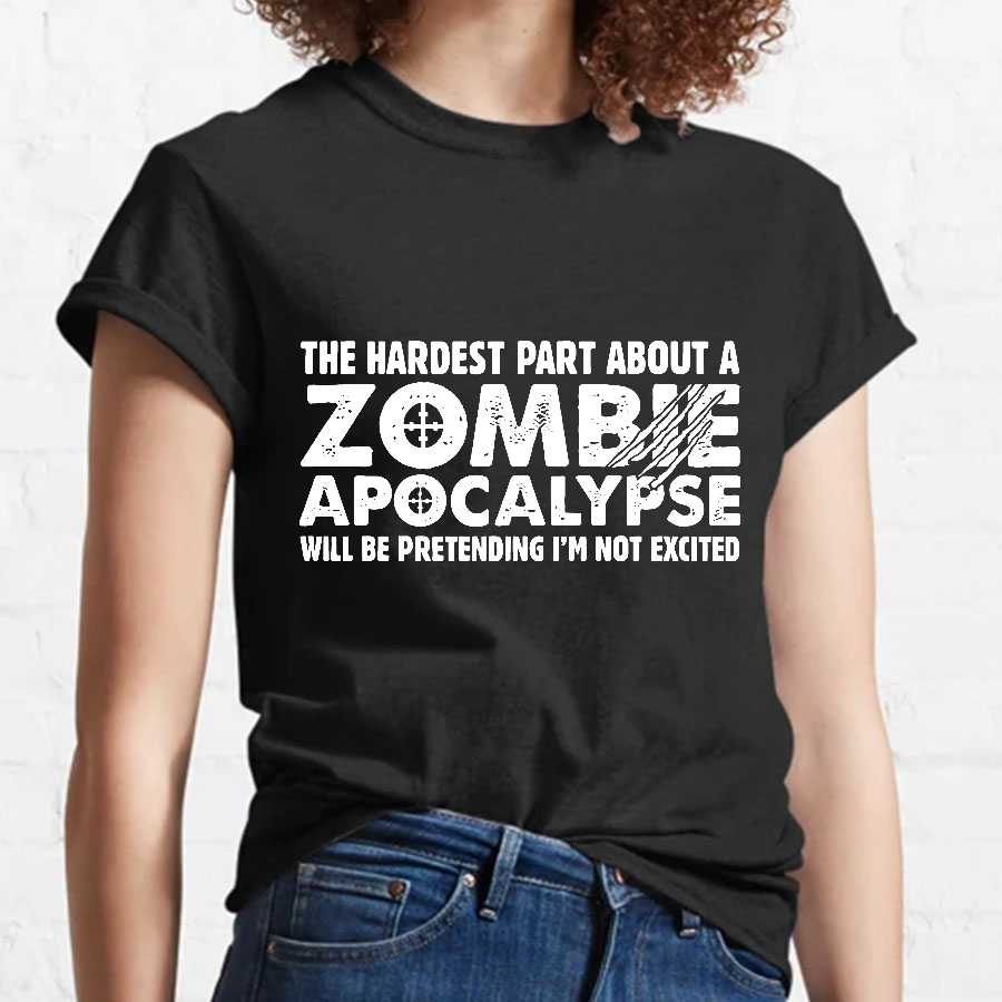 Zombie Apocalypse hardest part pretending not excited y T-Shirt