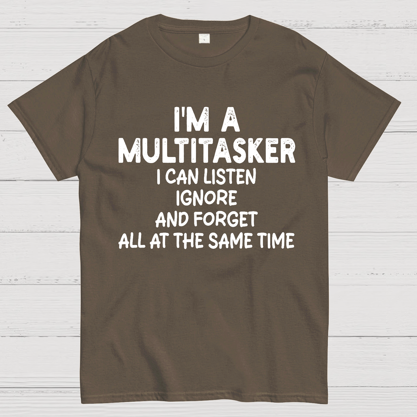 I'm A Multitasker I Can Listen Ignore And Forget All At The Same Time  T-Shirt