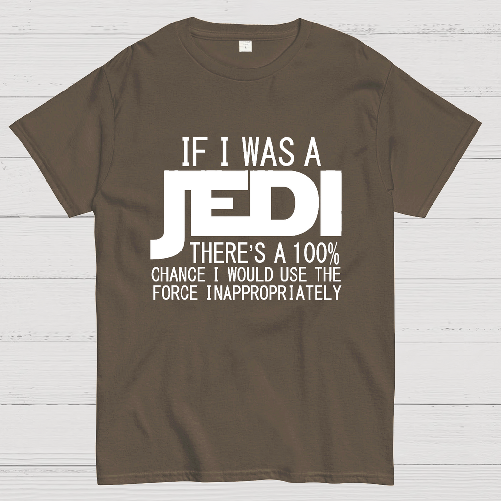 If I was A Jedi I'd Use the Force Inappropriately  T-Shirt