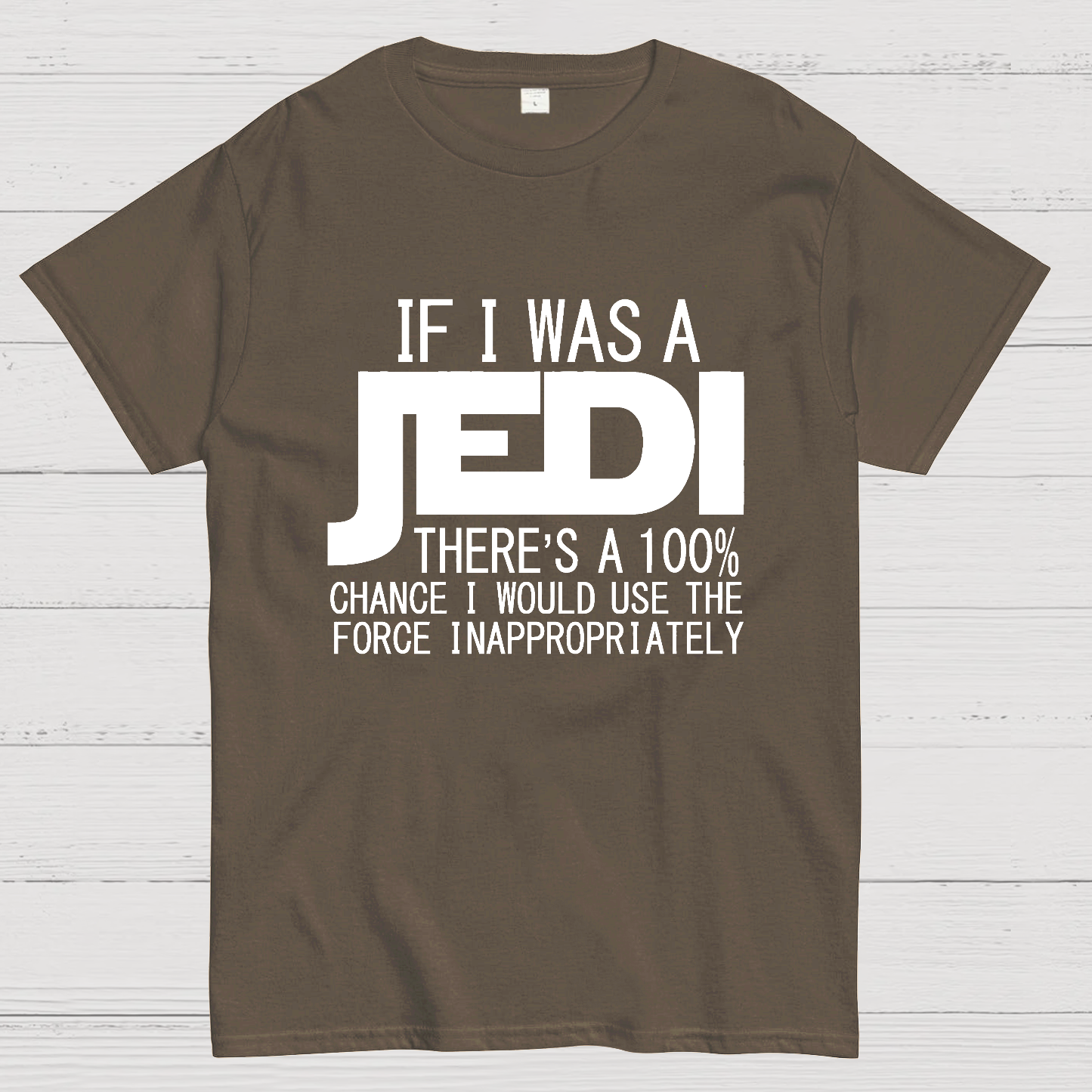 If I was A Jedi I'd Use the Force Inappropriately  T-Shirt