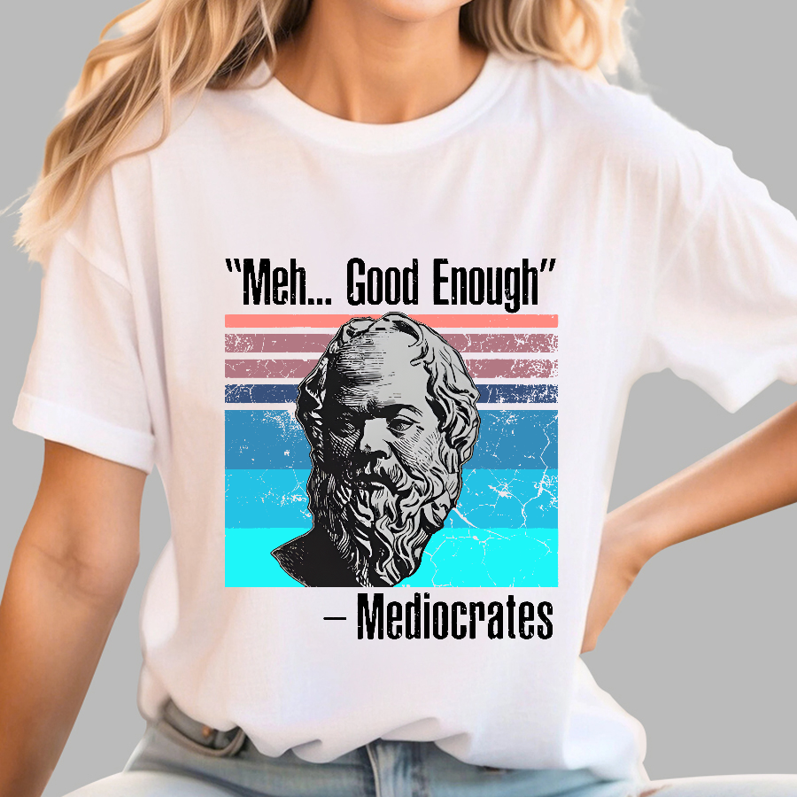 Meh Good Enough Mediocrates  T-Shirt