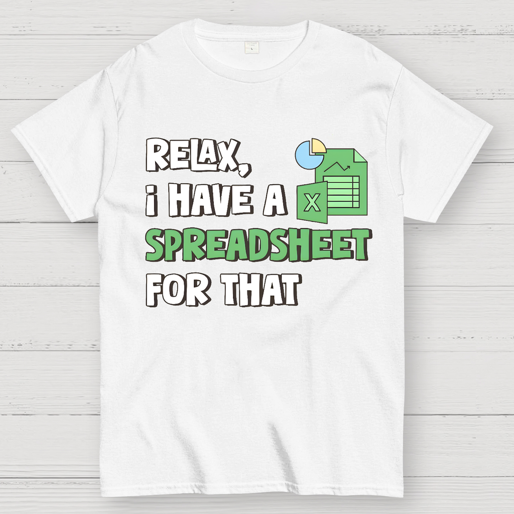 Relax I Have a Spreadsheet For That  T-Shirt