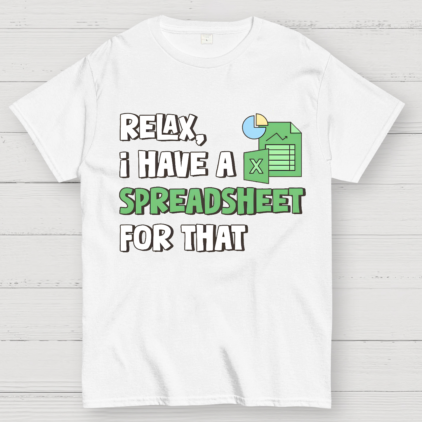 Relax I Have a Spreadsheet For That  T-Shirt