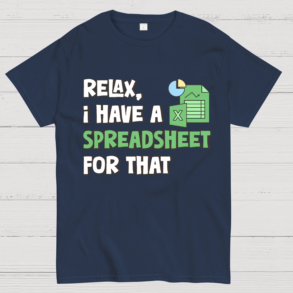 Relax I Have a Spreadsheet For That  T-Shirt