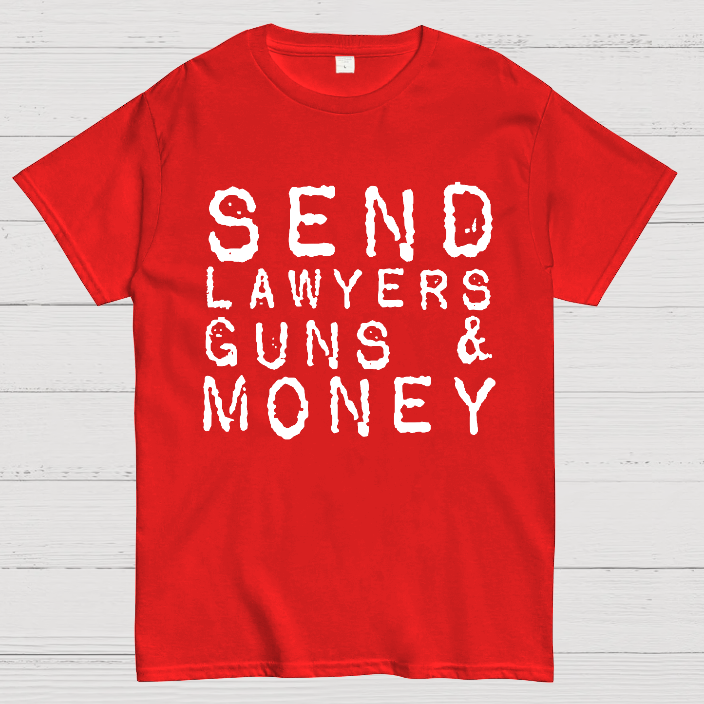 Send Lawyers Guns And Money  T-Shirt