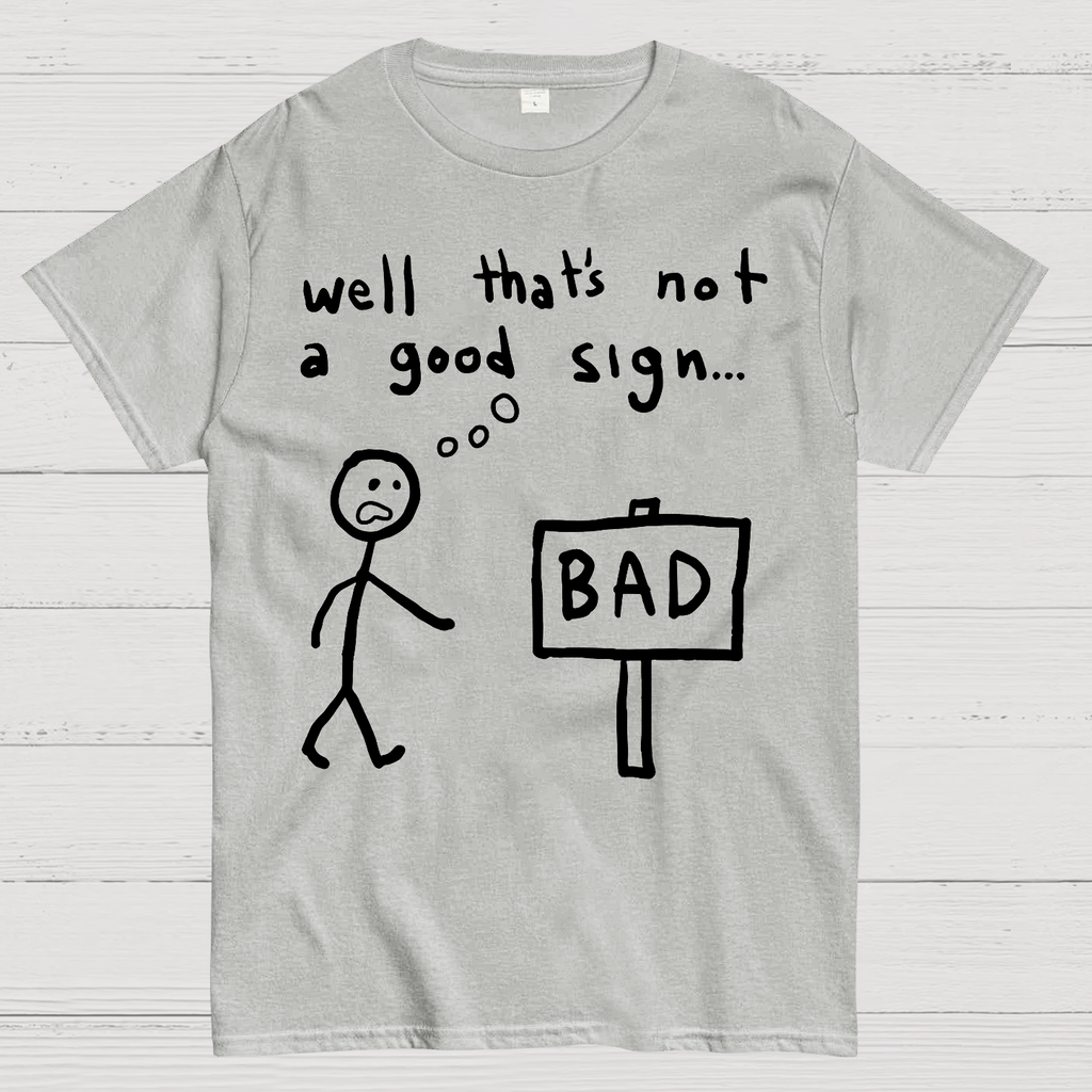 Not A Good Sign  T-Shirt