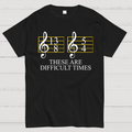 Music Difficult Times  T-Shirt