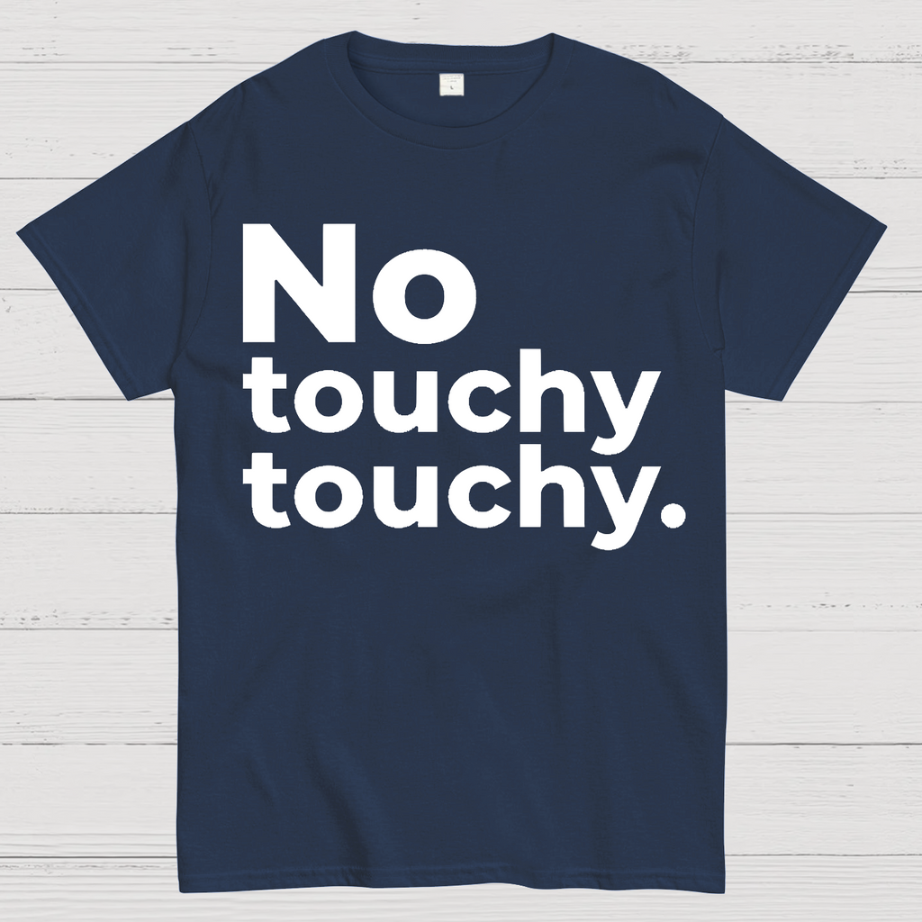 No Touchy Touchy.  T-Shirt