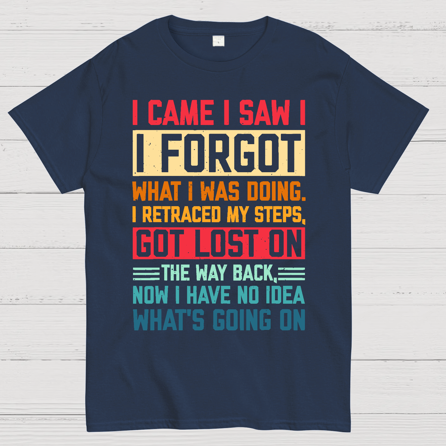 I Came I Saw I Forgot What I Was Doing Sarcastic  T-Shirt