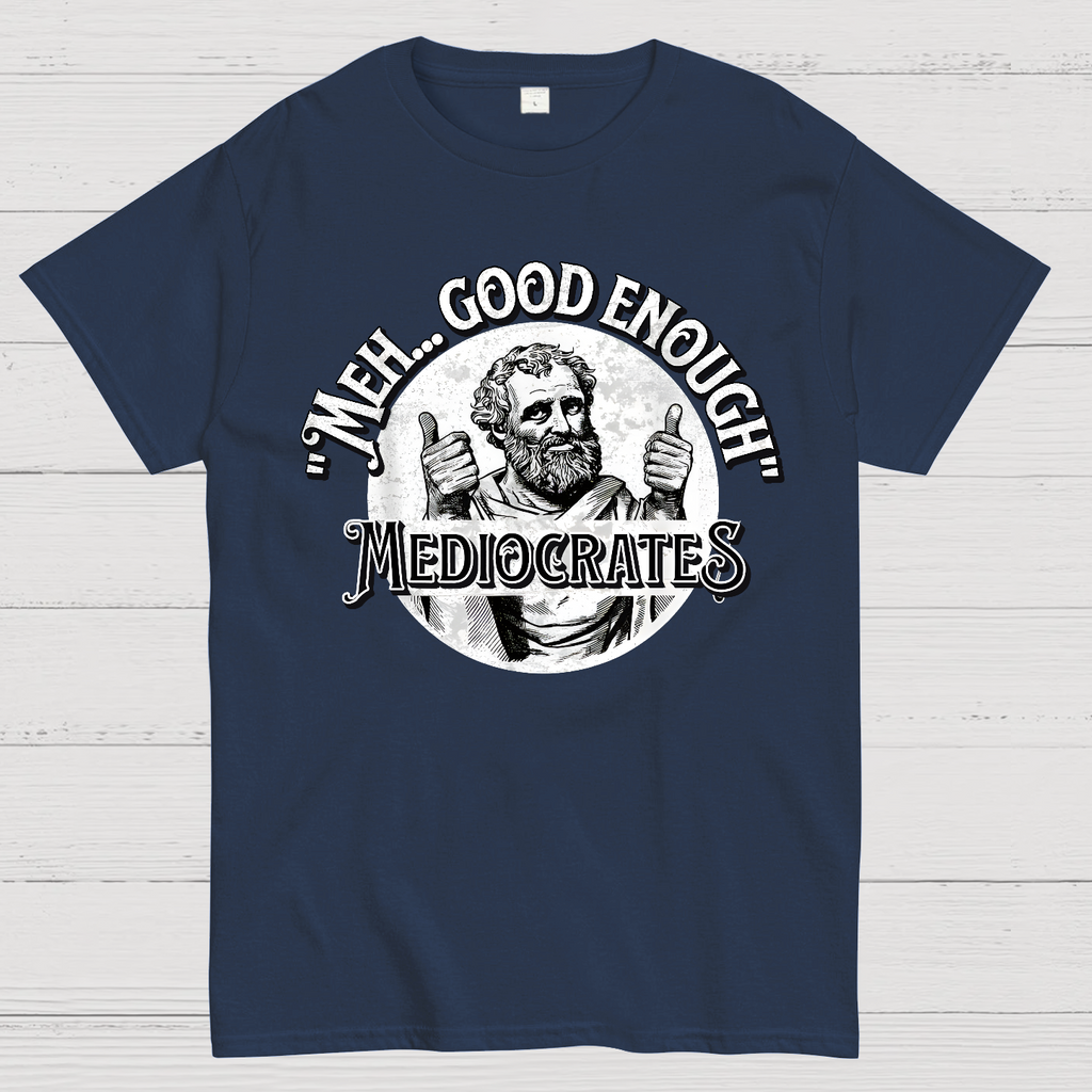 Mediocrates eh Good Enough  T-Shirt