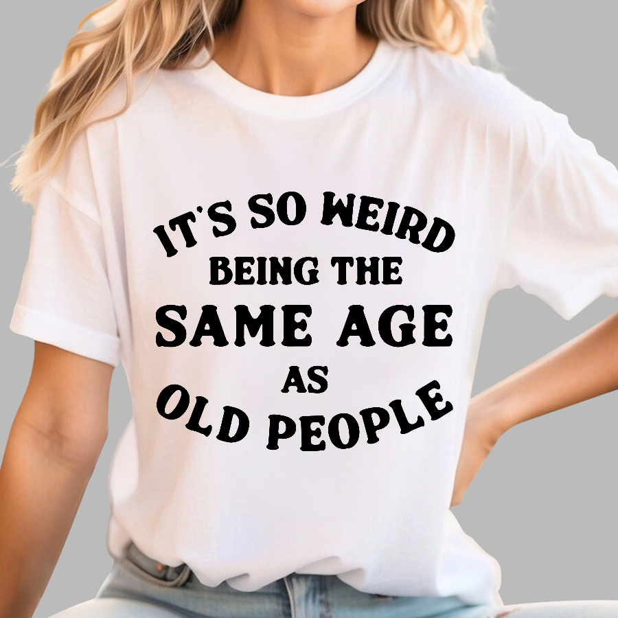 Same Age As Old People  T-Shirt