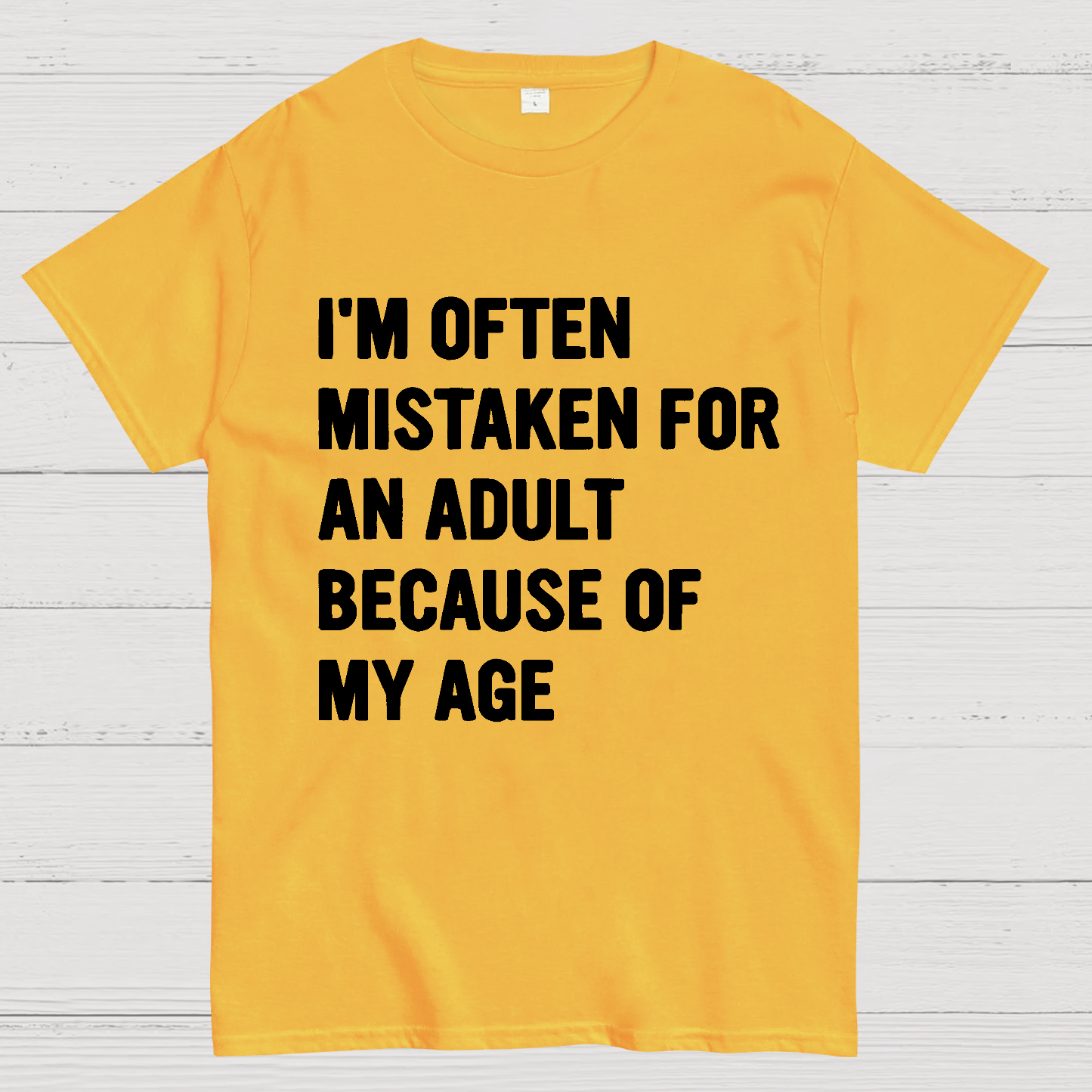 I'm Often Mistaken For An Adult Because Of My Age  T-Shirt