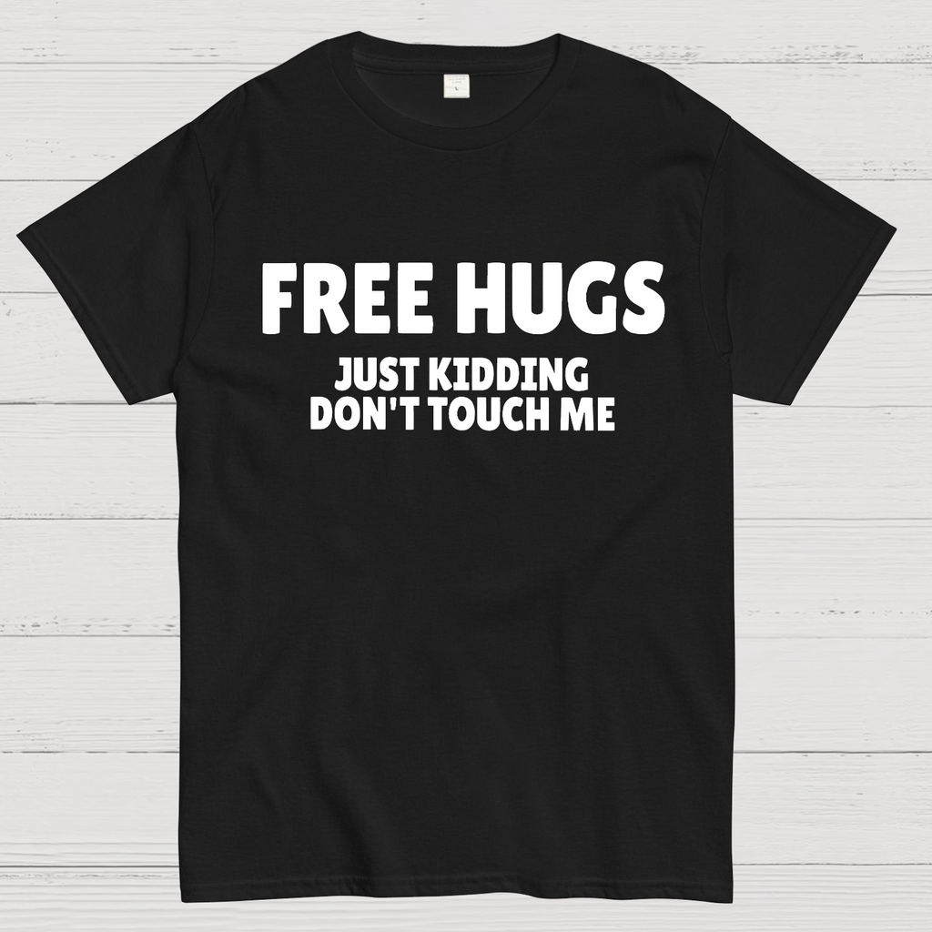 Free Hugs Just Kidding Don't Touch Me  T-Shirt