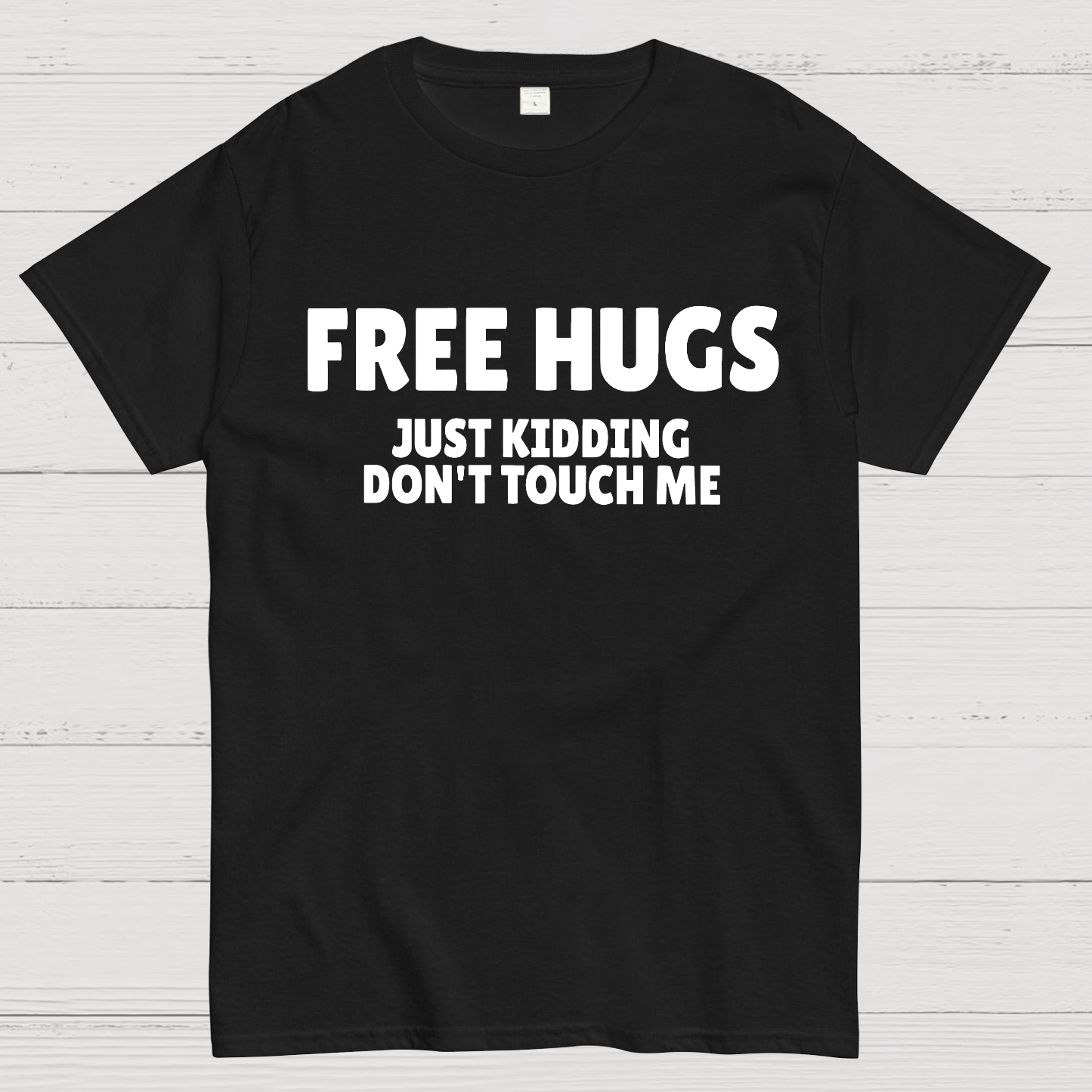 Free Hugs Just Kidding Don't Touch Me  T-Shirt