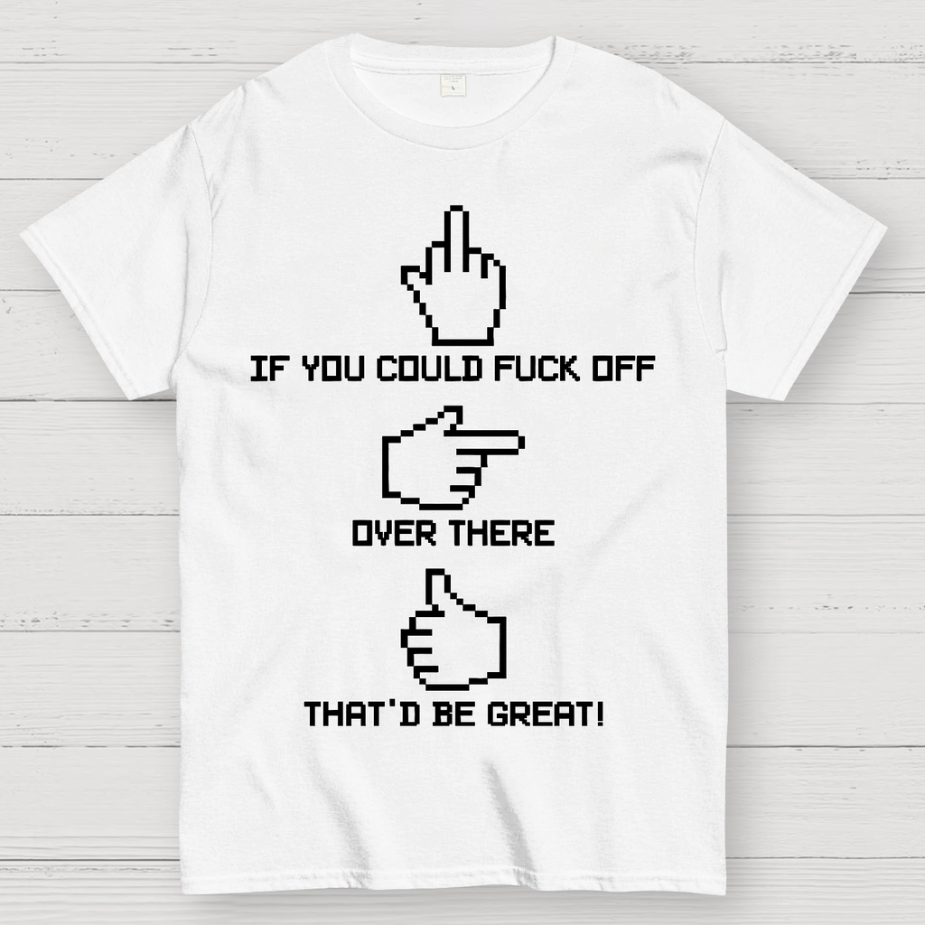If You Could Fuck Off  T-Shirt