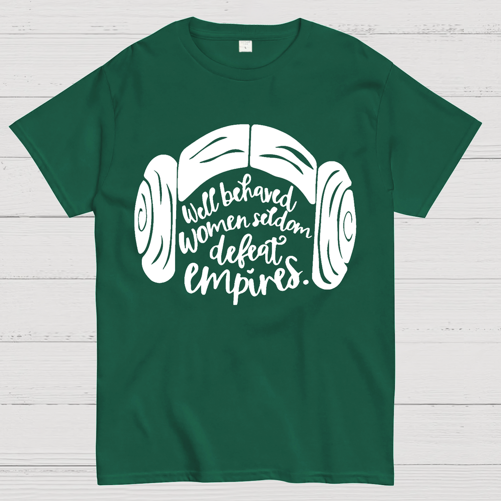 Well Behaved Women Seldom Defeat Empires  T-Shirt