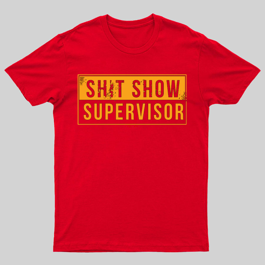 Shit Show Supervisor Funny Nerd T-Shirt