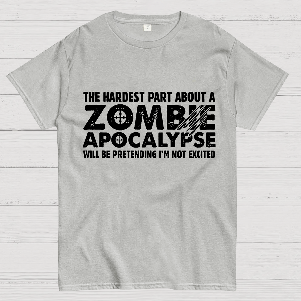 Zombie Apocalypse hardest part pretending not excited y T-Shirt