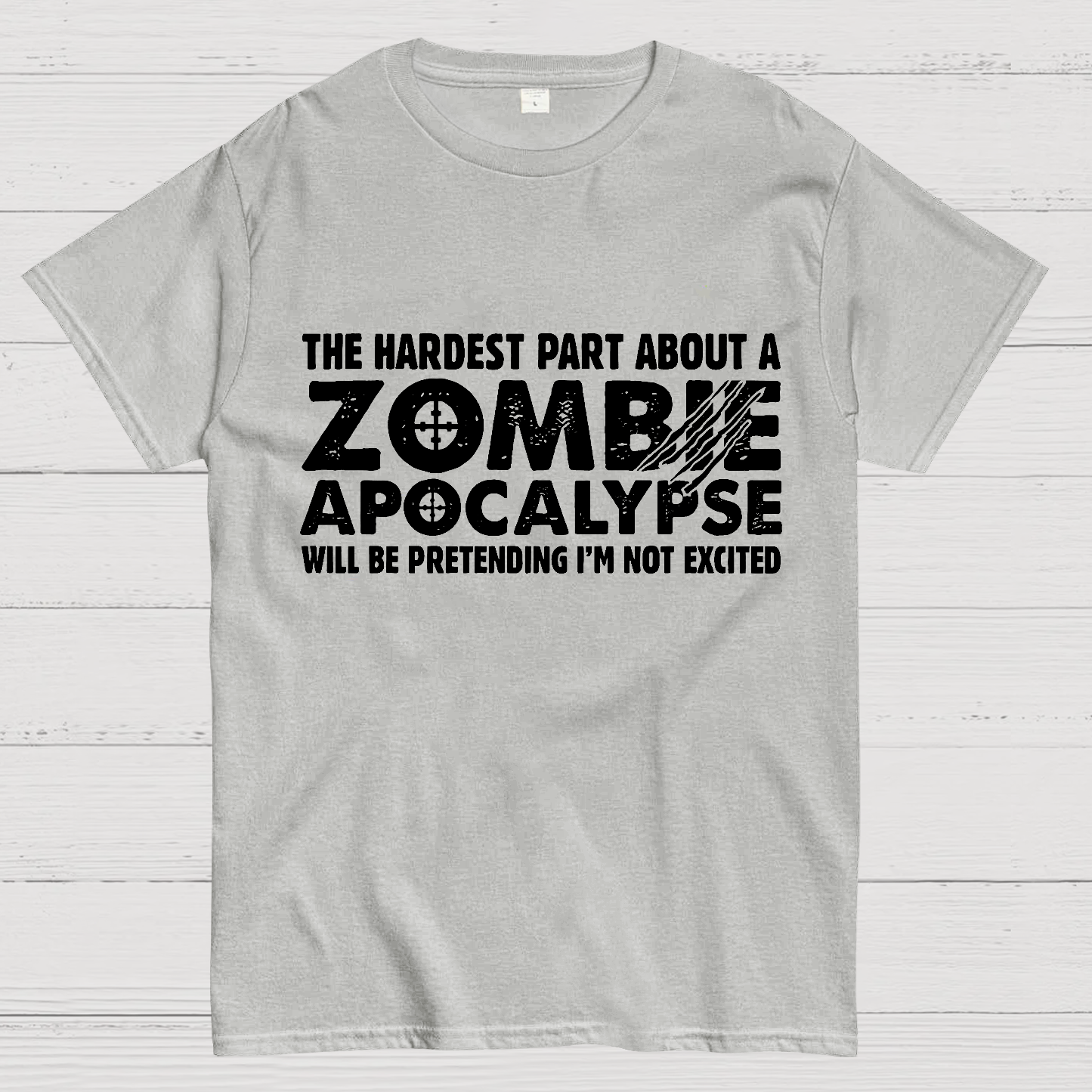 Zombie Apocalypse hardest part pretending not excited y T-Shirt