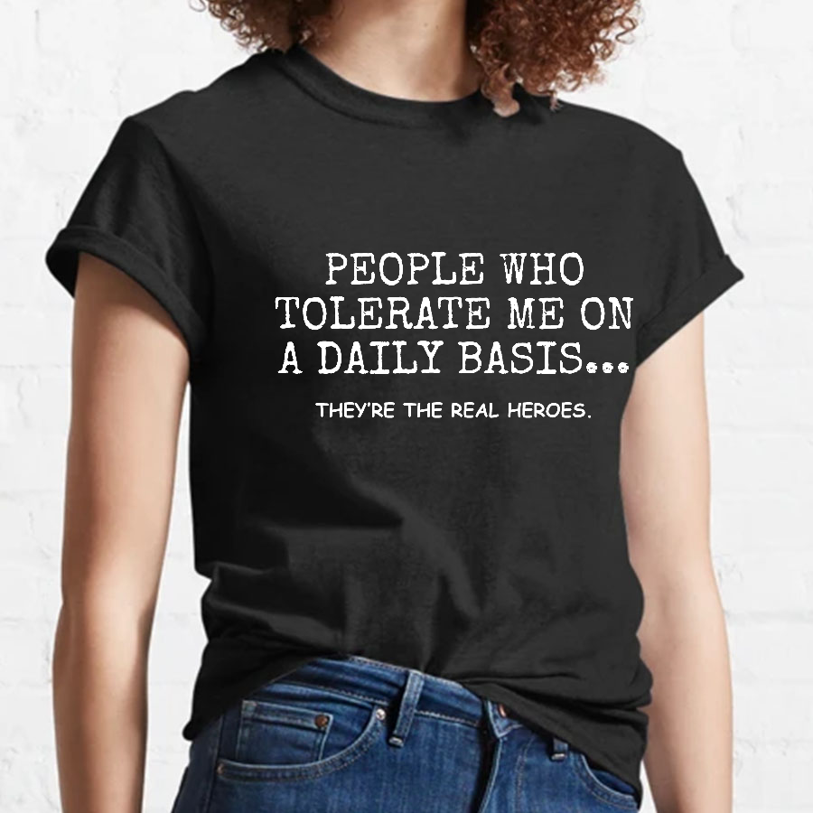 People Who Tolerate Me On A Daily Basis Sarcasm y T-Shirt