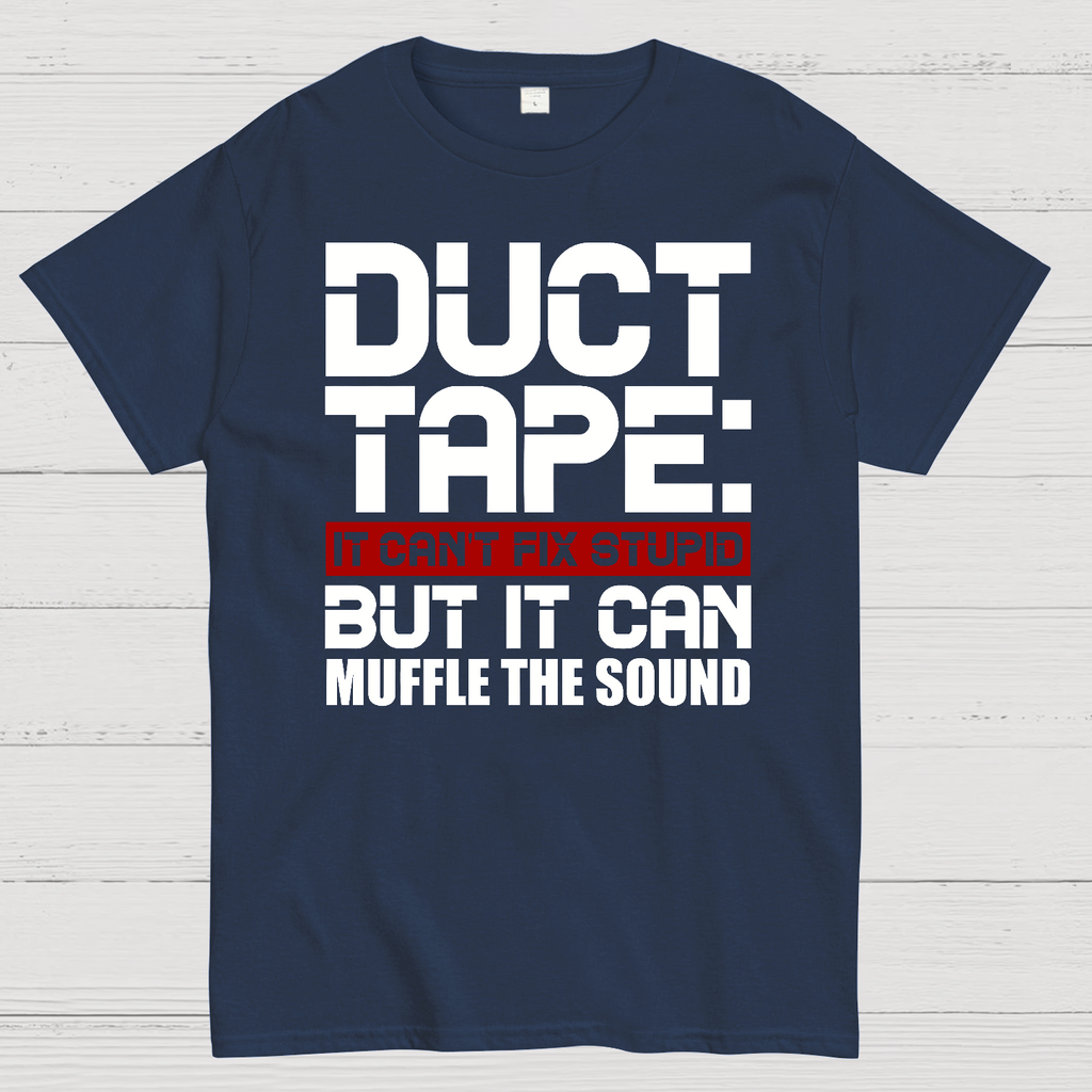 Duct Tape, It Can't Fix Stupid But It Can Muffle The Sound.  T-Shirt