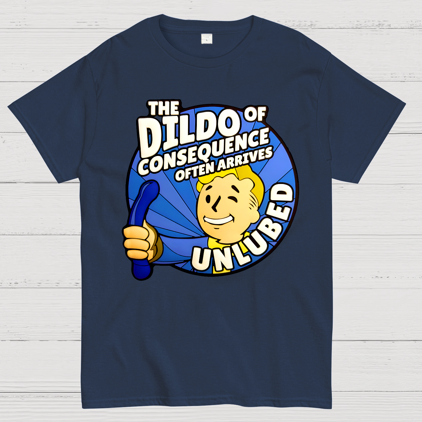 The Dildo Of Consequence Often Arrives Unlubed  T-Shirt