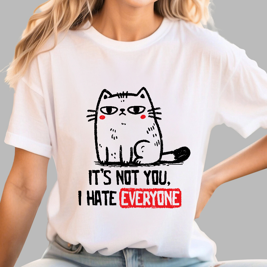 Its Not You I Hate Everyone  T-Shirt