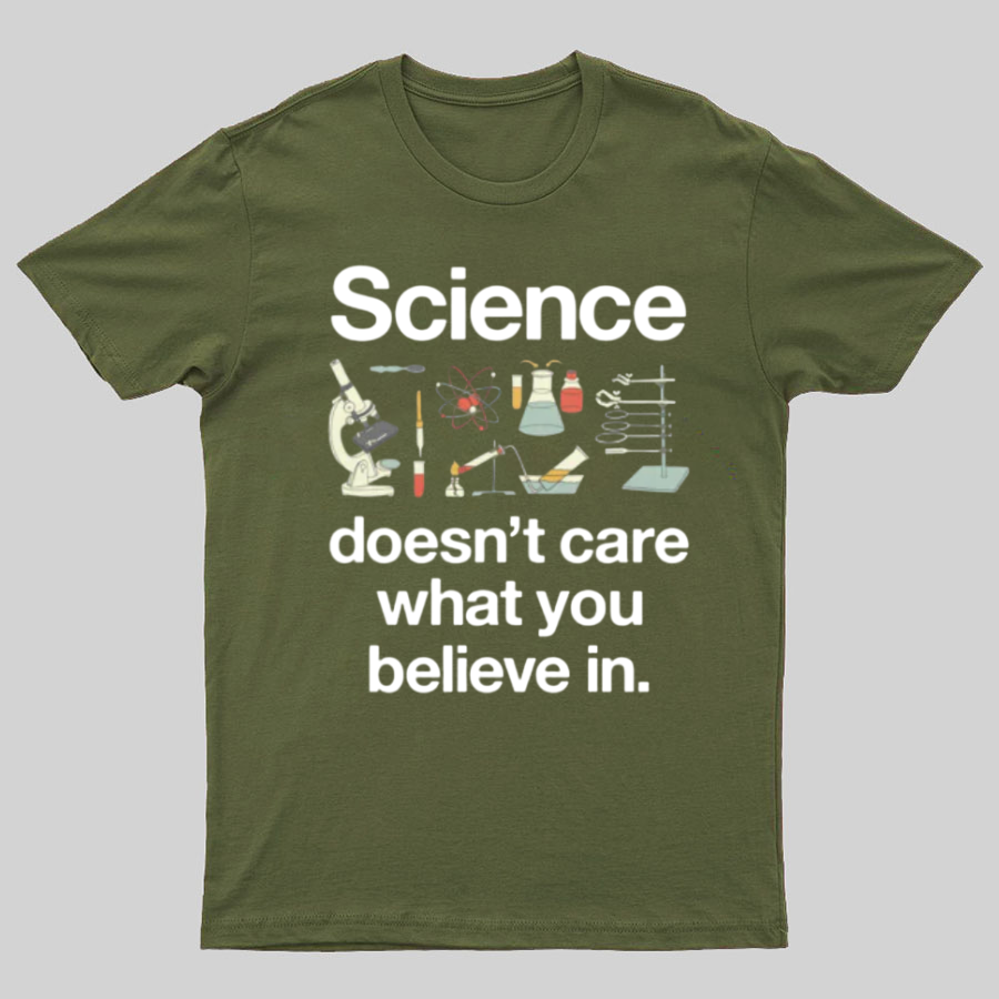 Science Doesn't Care What You Believe In y T-Shirt