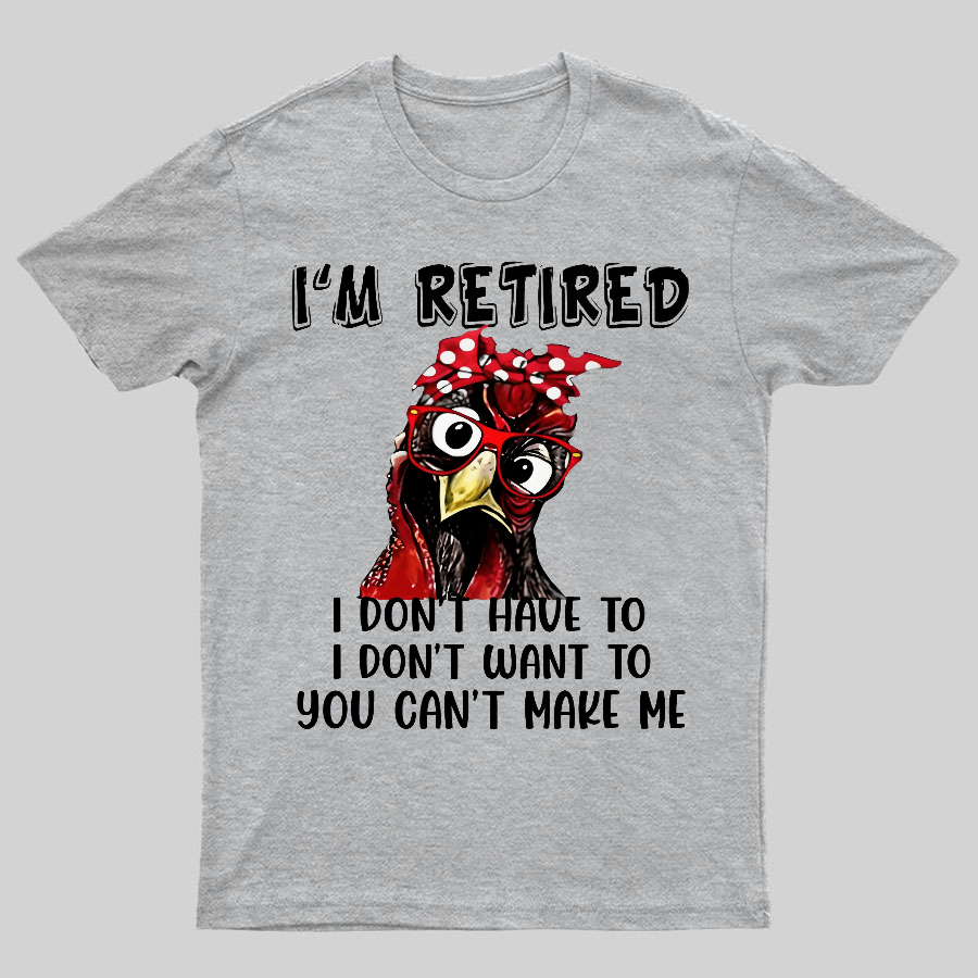 I Retired You Can't Make Me Funny T-Shirt