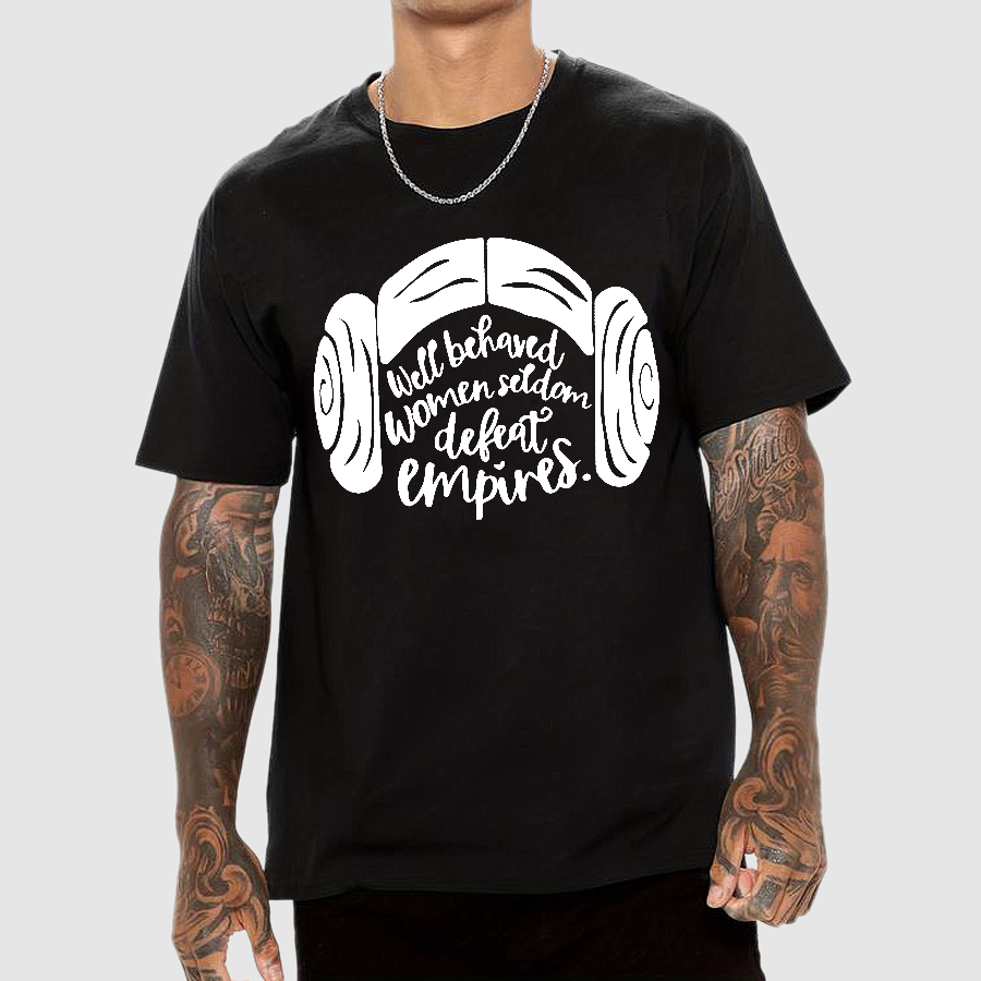 Well Behaved Women Seldom Defeat Empires  T-Shirt