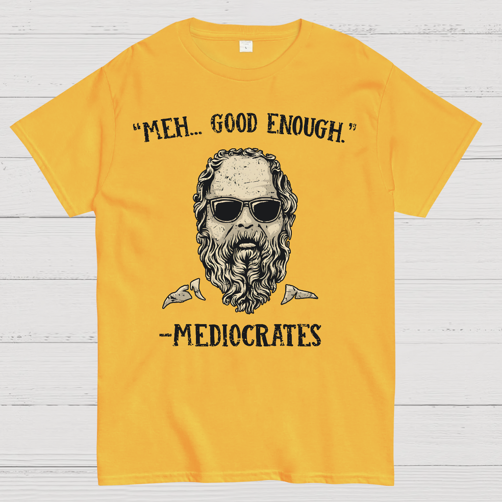 ”meh，good enough“-Mediocrates  T-Shirt