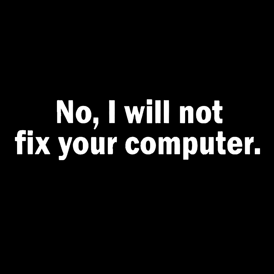 No I Will Not Fix Your Computer Nerd T-Shirt