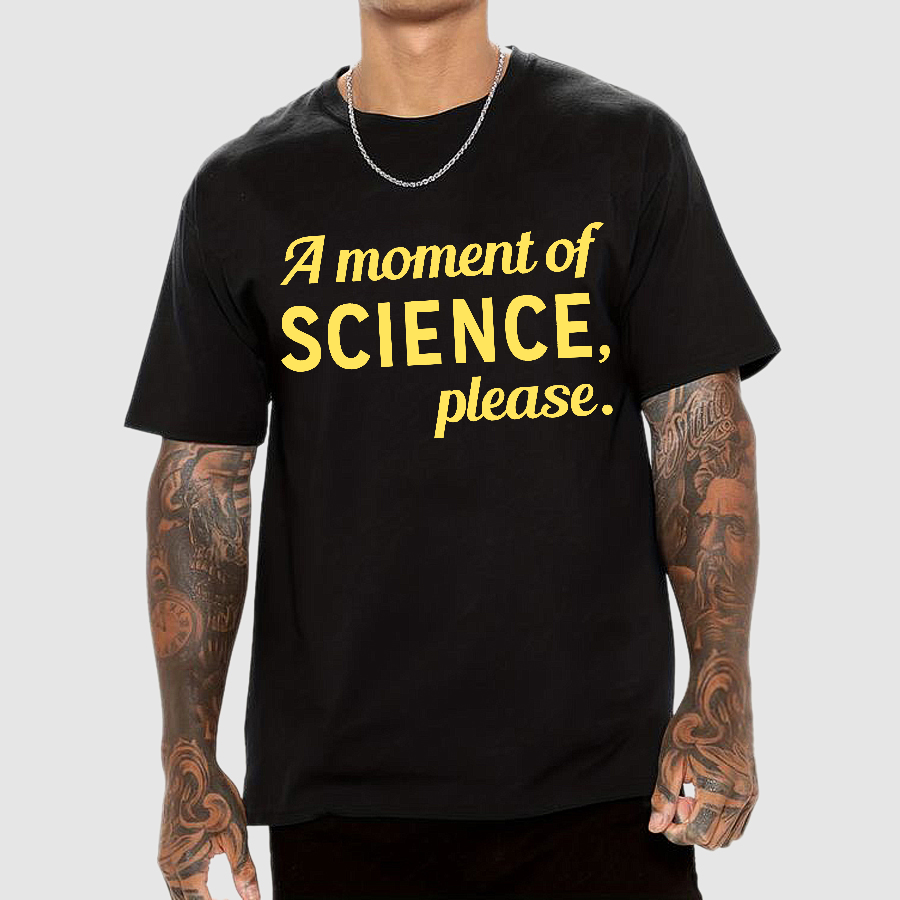 A Moment of Science, Please  T-Shirt