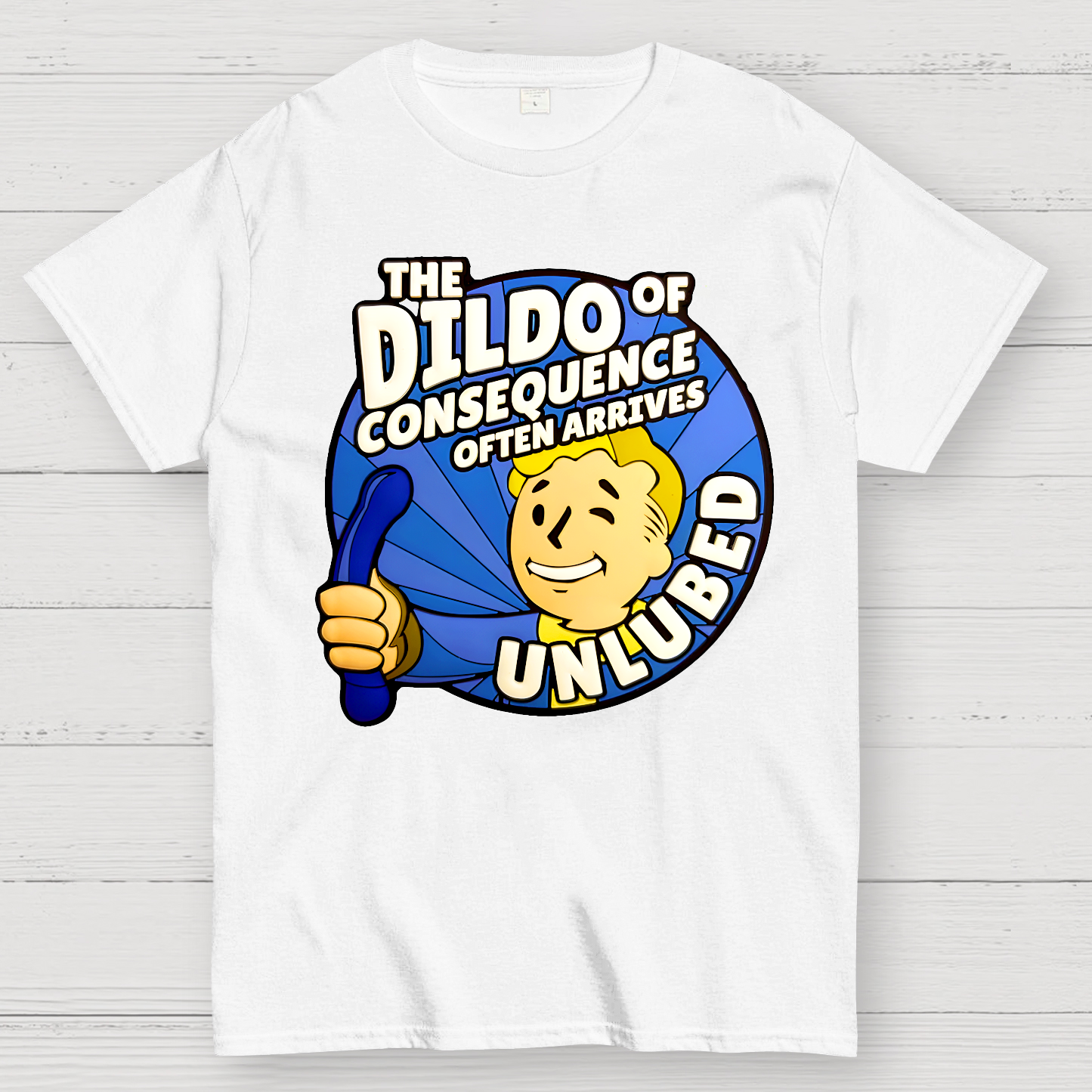 The Dildo Of Consequence Often Arrives Unlubed  T-Shirt