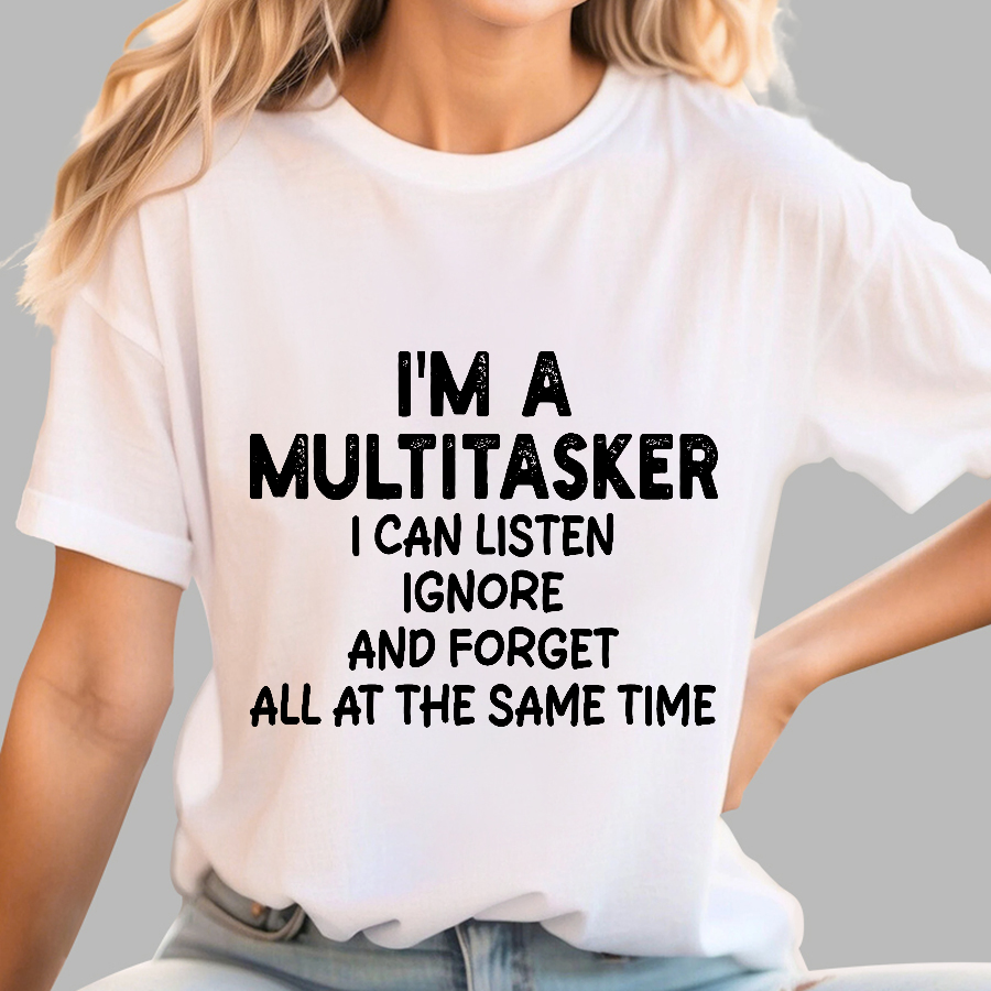 I'm A Multitasker I Can Listen Ignore And Forget All At The Same Time  T-Shirt
