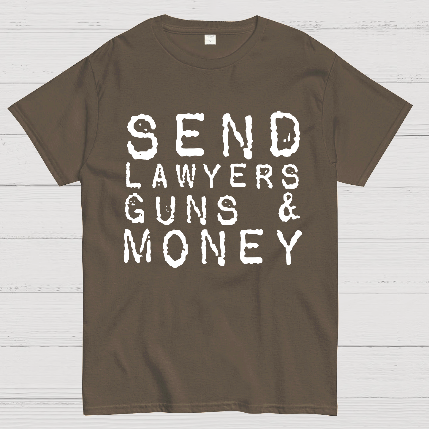 Send Lawyers Guns And Money  T-Shirt