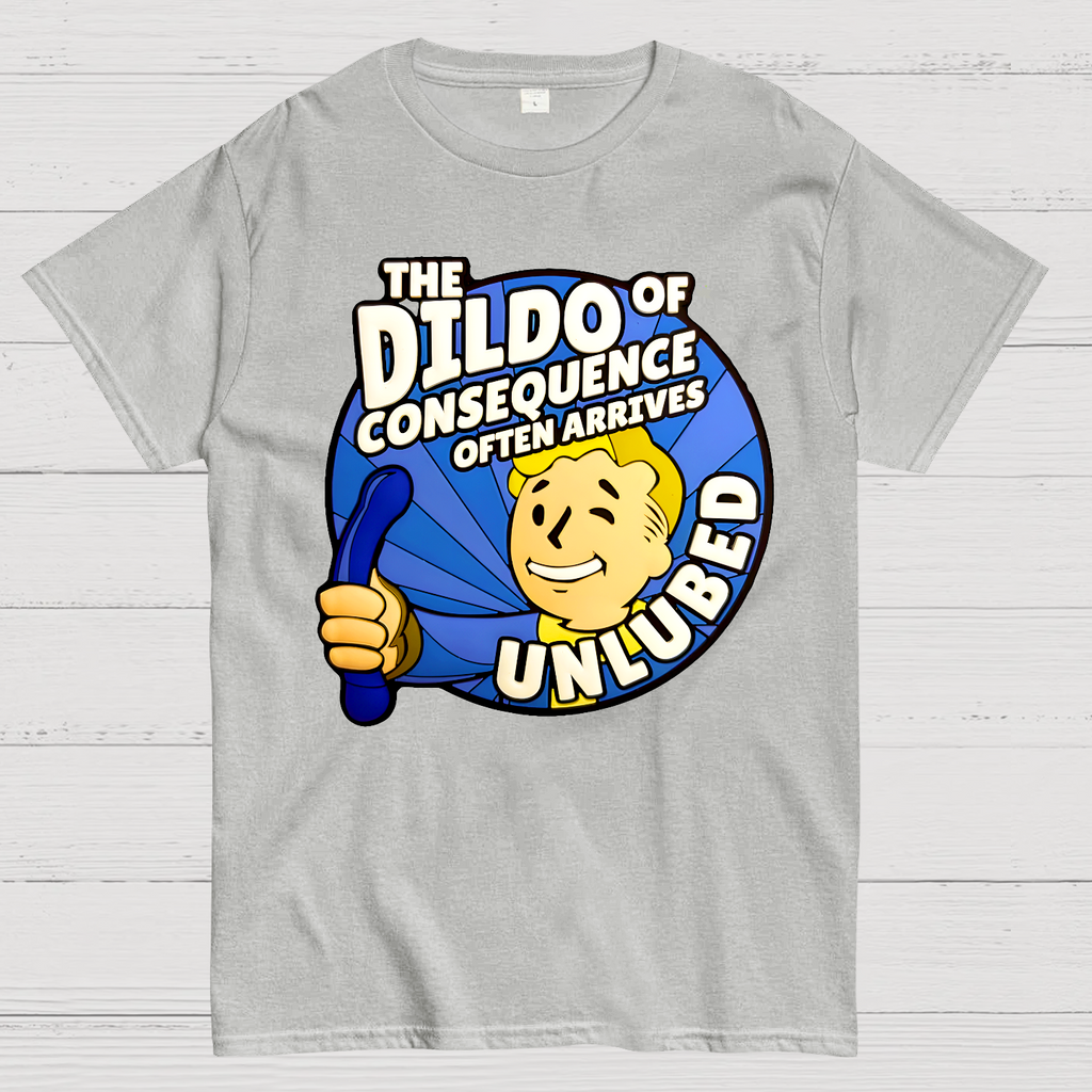 The Dildo Of Consequence Often Arrives Unlubed  T-Shirt