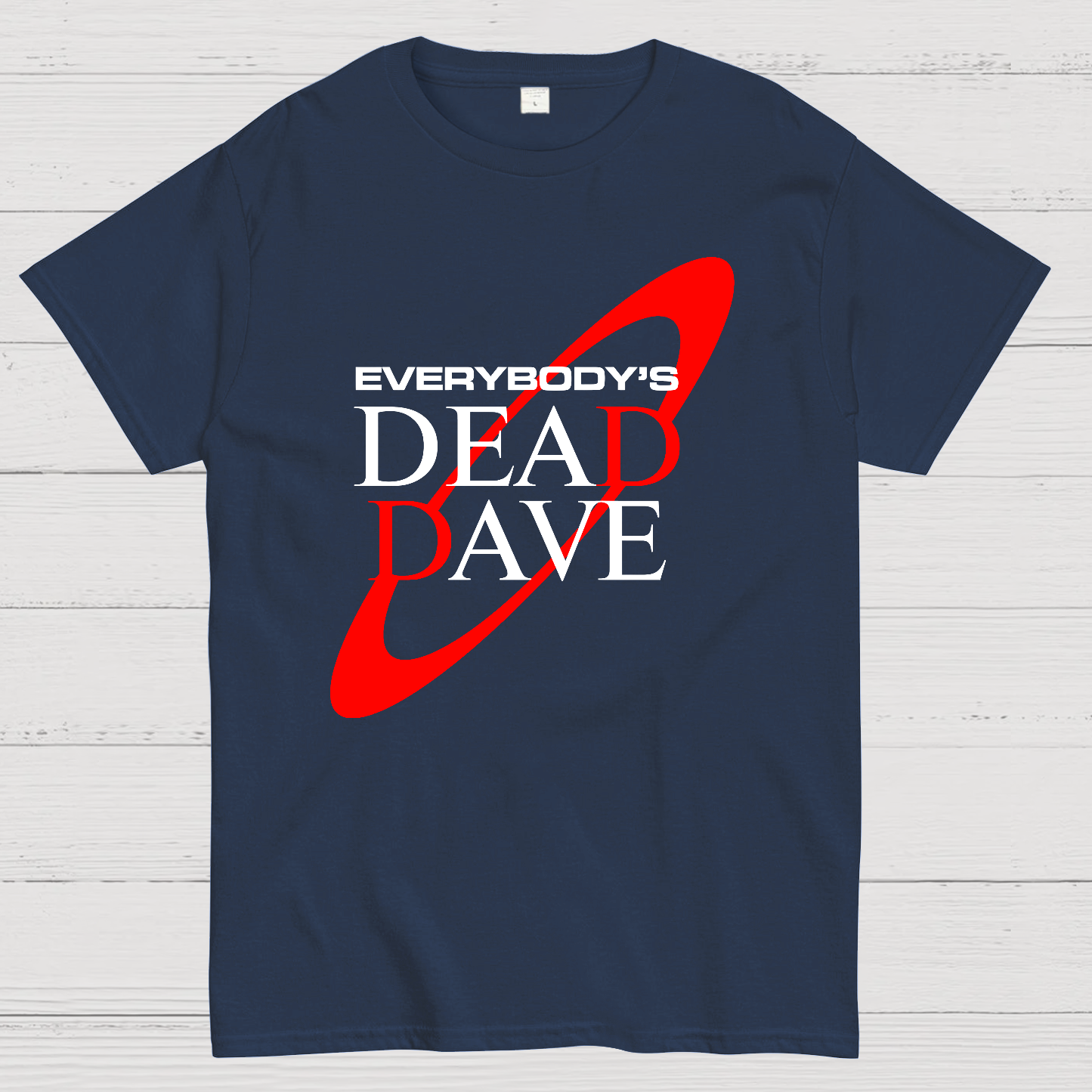 Everybody’s Dead Dave  T-Shirt