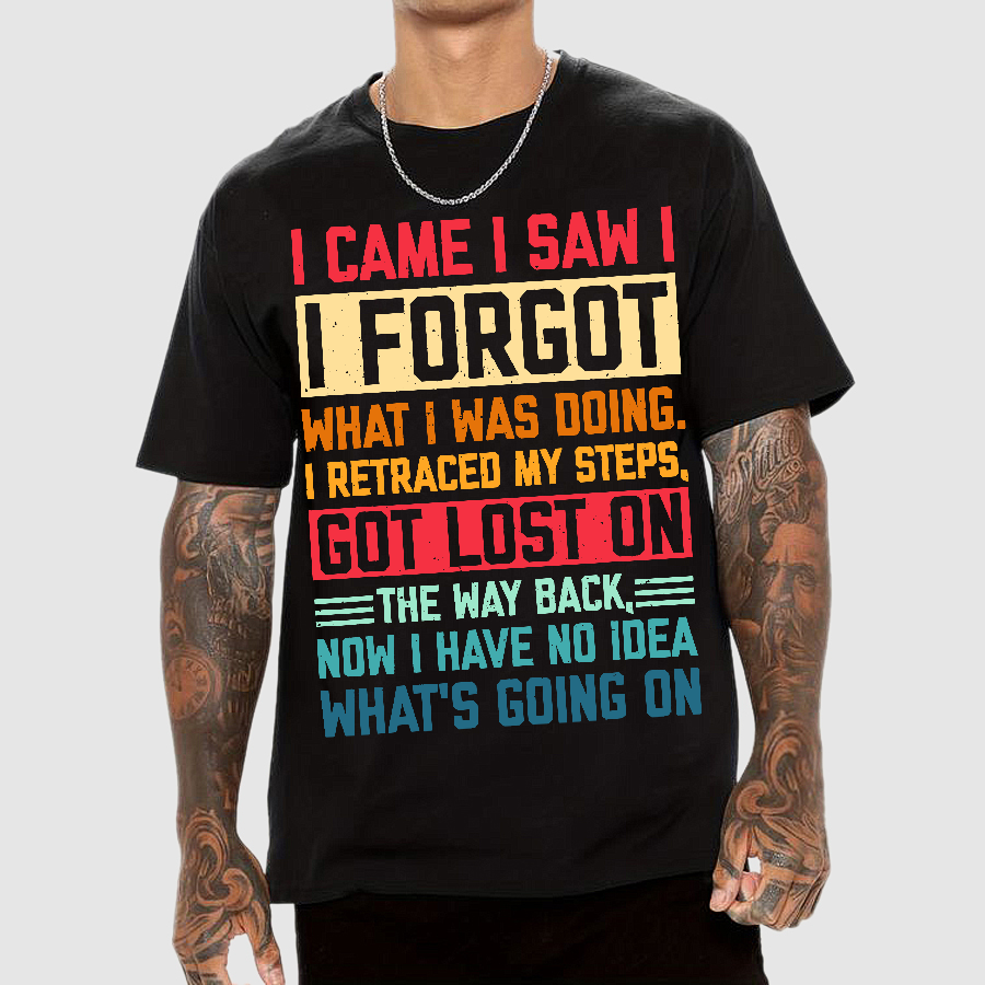 I Came I Saw I Forgot What I Was Doing Sarcastic  T-Shirt