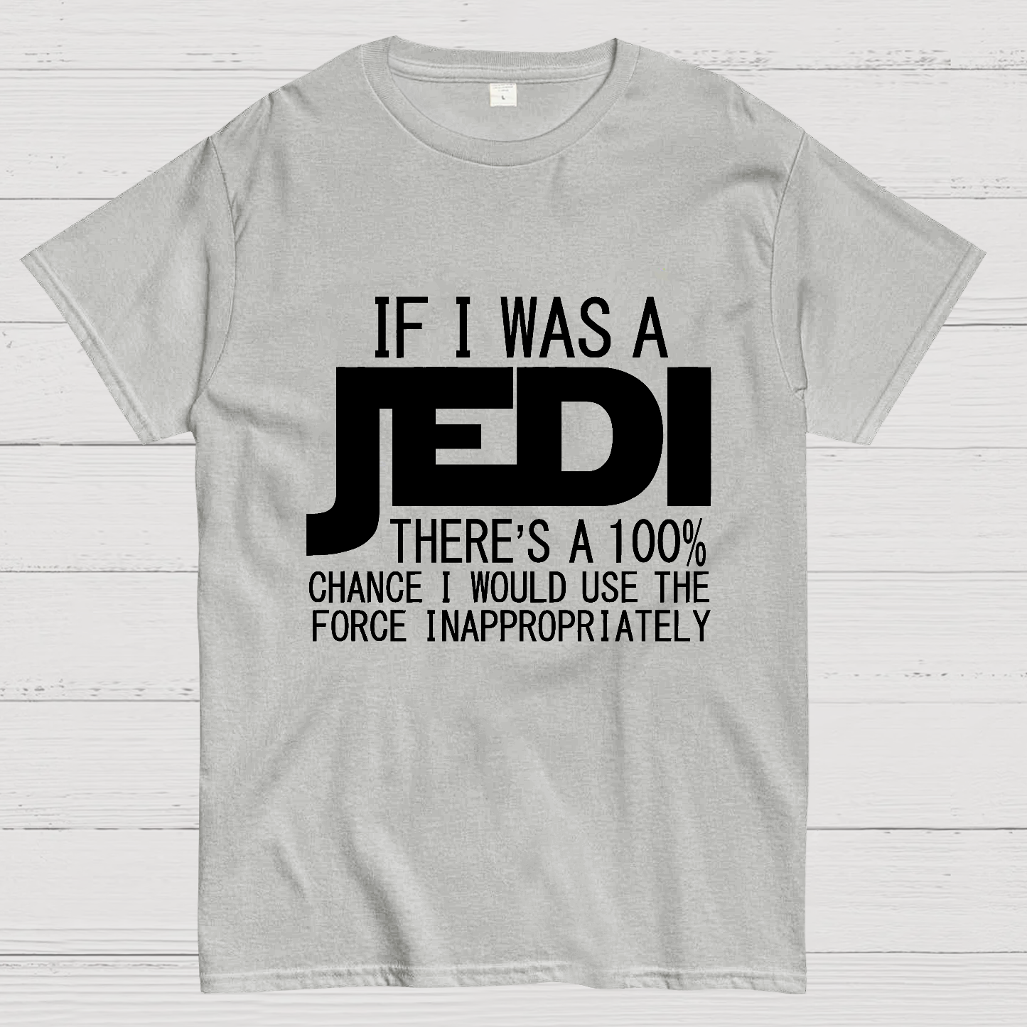 If I was A Jedi I'd Use the Force Inappropriately  T-Shirt