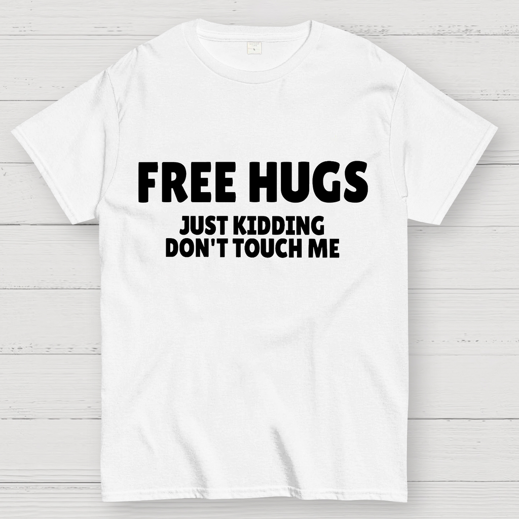 Free Hugs Just Kidding Don't Touch Me  T-Shirt